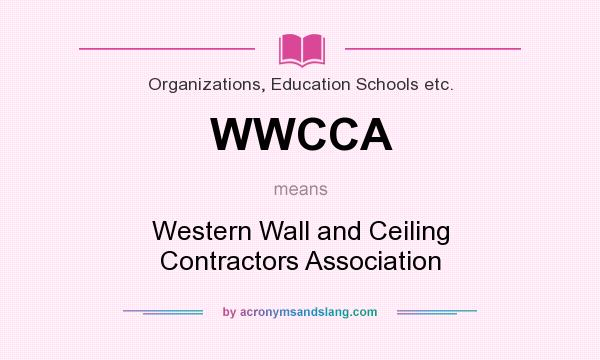 What does WWCCA mean? It stands for Western Wall and Ceiling Contractors Association