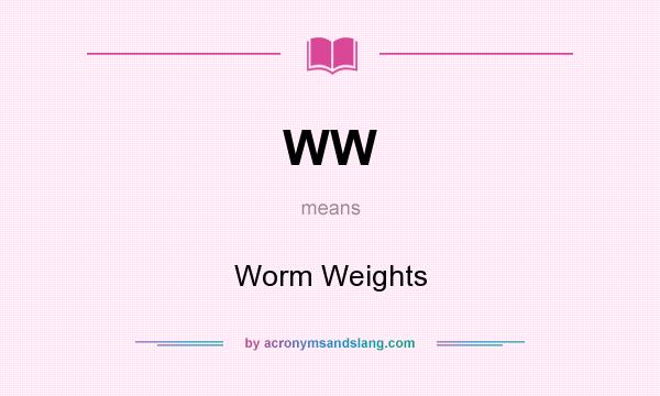 What does WW mean? It stands for Worm Weights