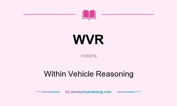 What does WVR mean? It stands for Within Vehicle Reasoning