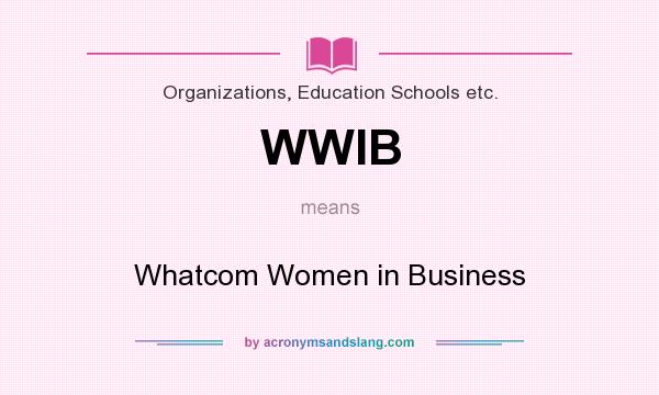 What does WWIB mean? It stands for Whatcom Women in Business