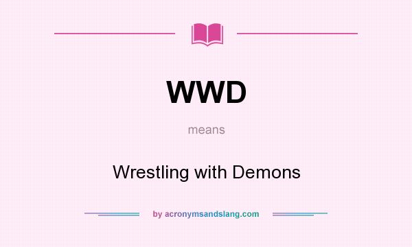 What does WWD mean? It stands for Wrestling with Demons