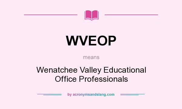 What does WVEOP mean? It stands for Wenatchee Valley Educational Office Professionals