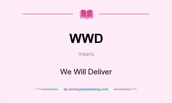 What does WWD mean? It stands for We Will Deliver