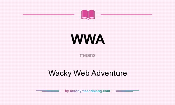 What does WWA mean? It stands for Wacky Web Adventure