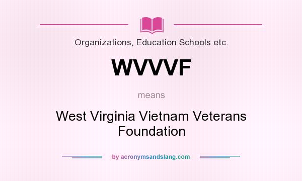 What does WVVVF mean? It stands for West Virginia Vietnam Veterans Foundation