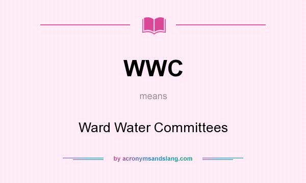What does WWC mean? It stands for Ward Water Committees