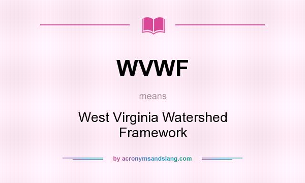 What does WVWF mean? It stands for West Virginia Watershed Framework