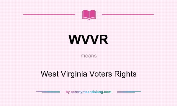 What does WVVR mean? It stands for West Virginia Voters Rights