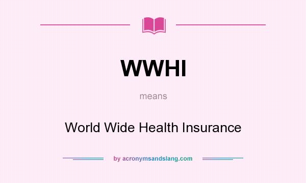 What does WWHI mean? It stands for World Wide Health Insurance
