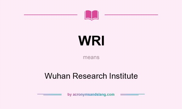 What does WRI mean? It stands for Wuhan Research Institute