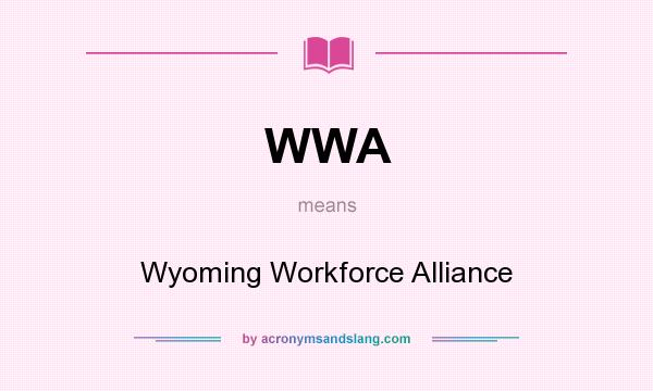 What does WWA mean? It stands for Wyoming Workforce Alliance