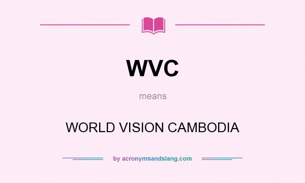 What does WVC mean? It stands for WORLD VISION CAMBODIA