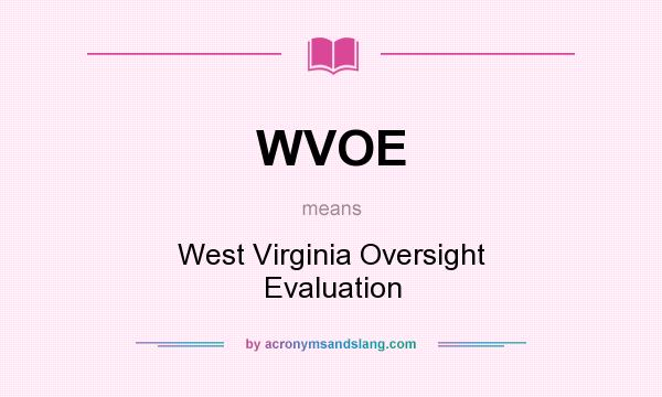 What does WVOE mean? It stands for West Virginia Oversight Evaluation
