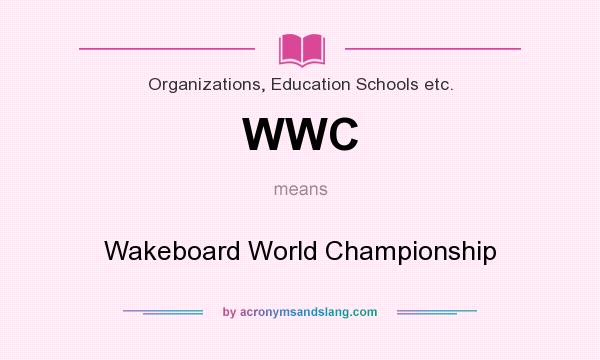 What does WWC mean? It stands for Wakeboard World Championship