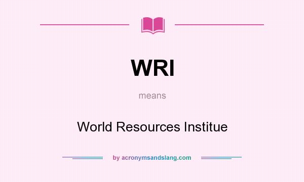 What does WRI mean? It stands for World Resources Institue