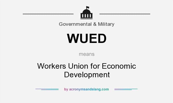 What does WUED mean? It stands for Workers Union for Economic Development