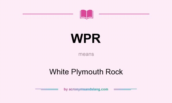 What does WPR mean? It stands for White Plymouth Rock