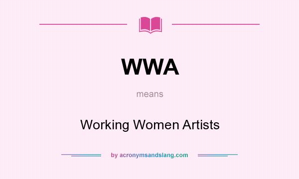 What does WWA mean? It stands for Working Women Artists