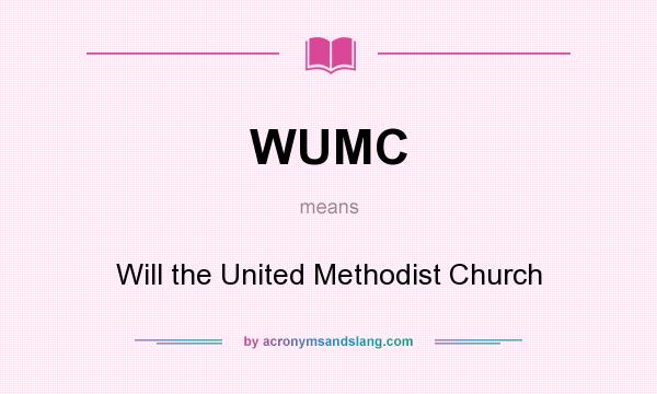 What does WUMC mean? It stands for Will the United Methodist Church