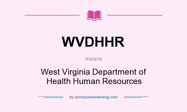 What does WVDHHR mean? It stands for West Virginia Department of Health Human Resources