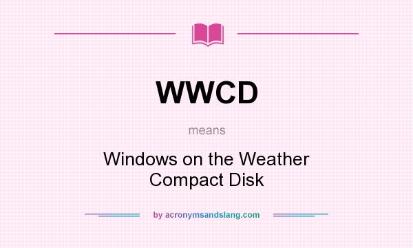 What does WWCD mean? It stands for Windows on the Weather Compact Disk