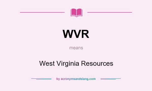 What does WVR mean? It stands for West Virginia Resources