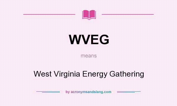 What does WVEG mean? It stands for West Virginia Energy Gathering