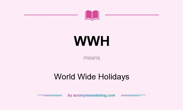 What does WWH mean? It stands for World Wide Holidays