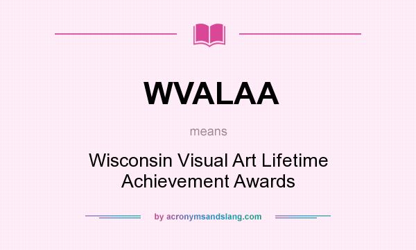What does WVALAA mean? It stands for Wisconsin Visual Art Lifetime Achievement Awards
