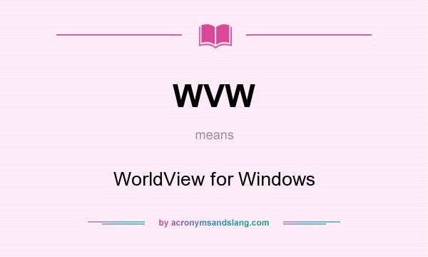 What does WVW mean? It stands for WorldView for Windows