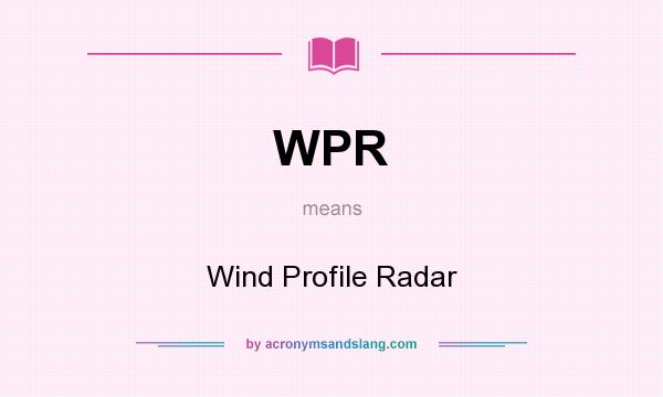 What does WPR mean? It stands for Wind Profile Radar