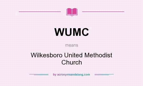 What does WUMC mean? It stands for Wilkesboro United Methodist Church
