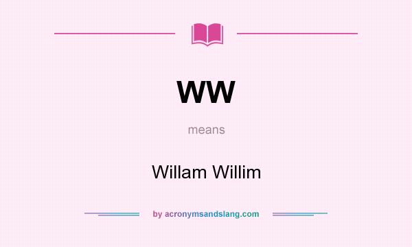 What does WW mean? It stands for Willam Willim