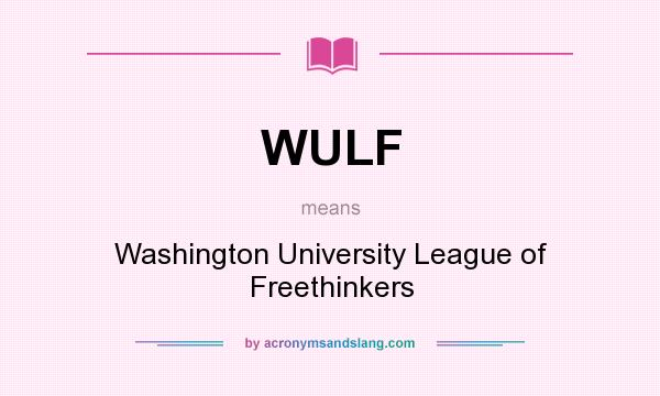 What does WULF mean? It stands for Washington University League of Freethinkers