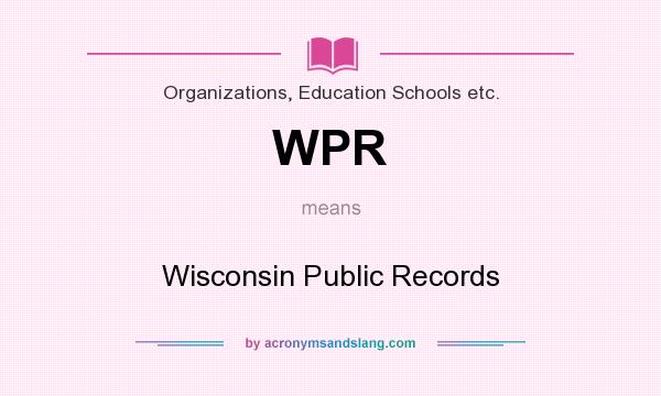 What does WPR mean? It stands for Wisconsin Public Records