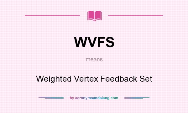 What does WVFS mean? It stands for Weighted Vertex Feedback Set