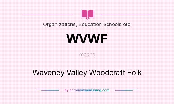 What does WVWF mean? It stands for Waveney Valley Woodcraft Folk