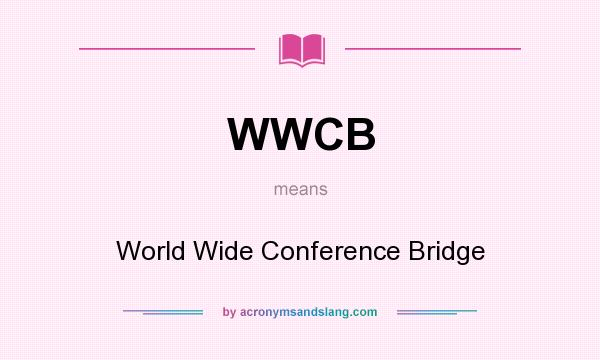 What does WWCB mean? It stands for World Wide Conference Bridge