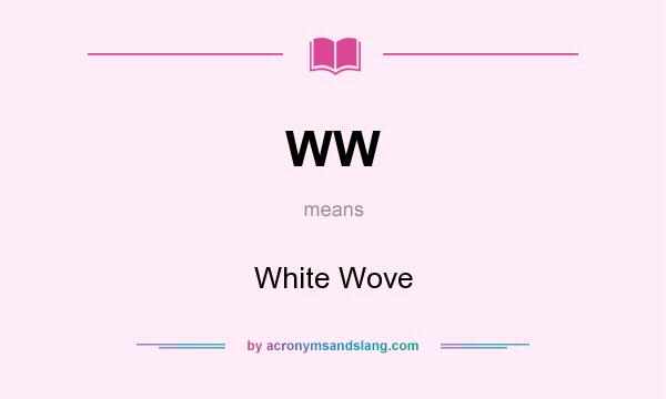 What does WW mean? It stands for White Wove