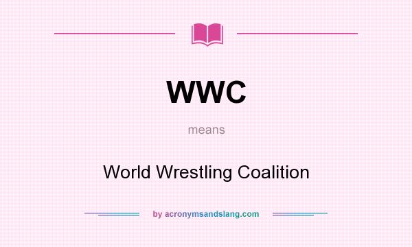 What does WWC mean? It stands for World Wrestling Coalition