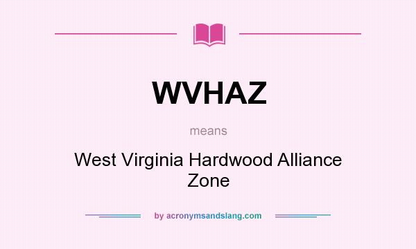 What does WVHAZ mean? It stands for West Virginia Hardwood Alliance Zone