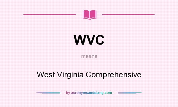 What does WVC mean? It stands for West Virginia Comprehensive