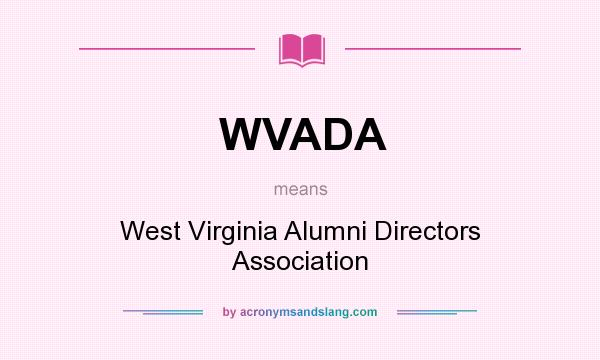 What does WVADA mean? It stands for West Virginia Alumni Directors Association