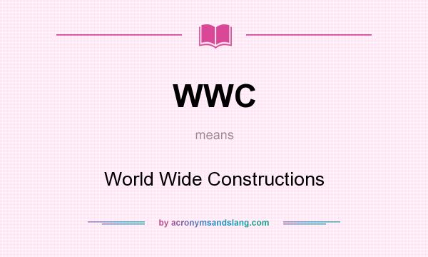 What does WWC mean? It stands for World Wide Constructions