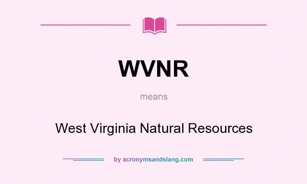 What does WVNR mean? It stands for West Virginia Natural Resources