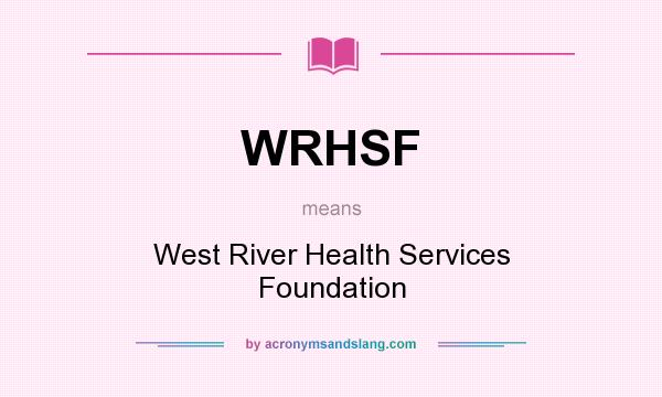 What does WRHSF mean? It stands for West River Health Services Foundation