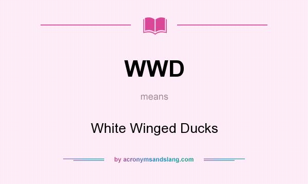 What does WWD mean? It stands for White Winged Ducks