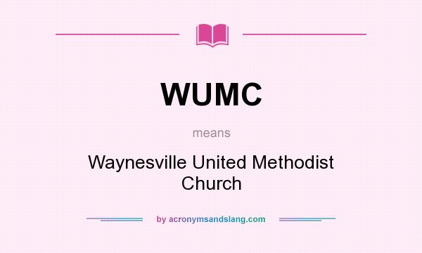 What does WUMC mean? It stands for Waynesville United Methodist Church