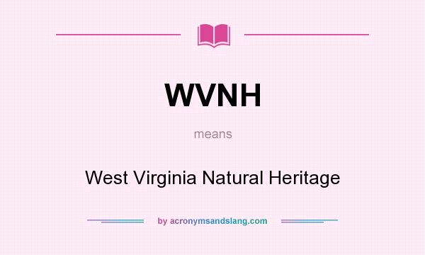 What does WVNH mean? It stands for West Virginia Natural Heritage