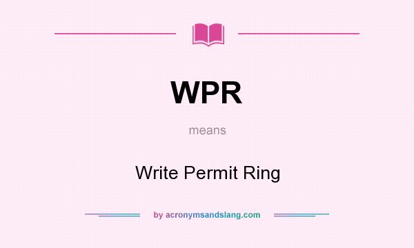 What does WPR mean? It stands for Write Permit Ring